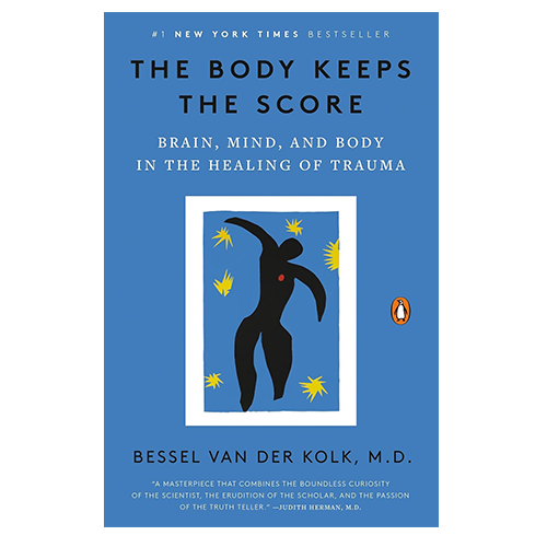 The Body Keeps the Score: Brain, Mind, and Body in the Healing of Trauma